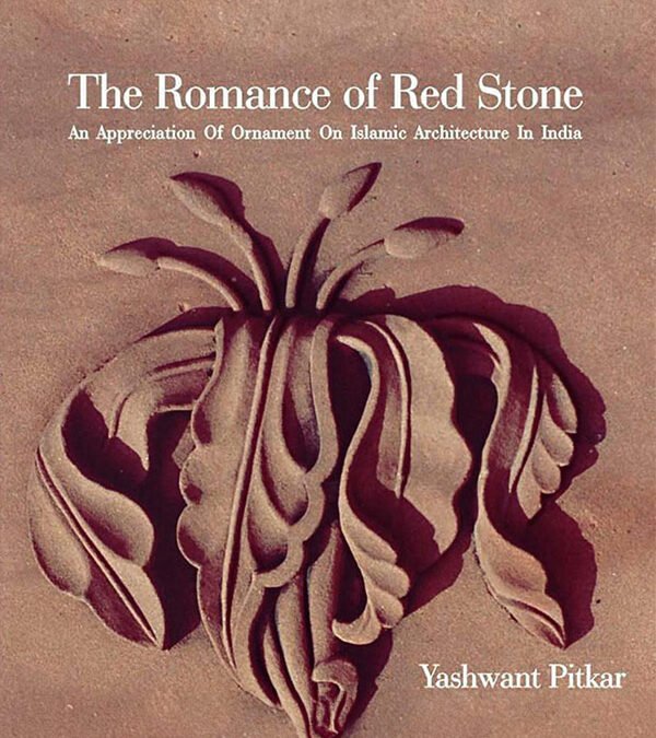 Romance of Red Stone: An Appreciation of Ornament on Islamic Architecture in India (with Yashwant Pitkar)