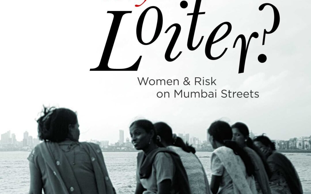 Why Loiter? by Shilpa Phadke, Sameera Khan and Shilpa Ranade